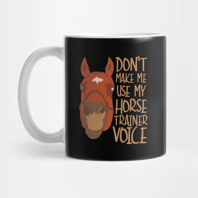 Don't Make Me Use My Horse Trainer Voice by maxcode